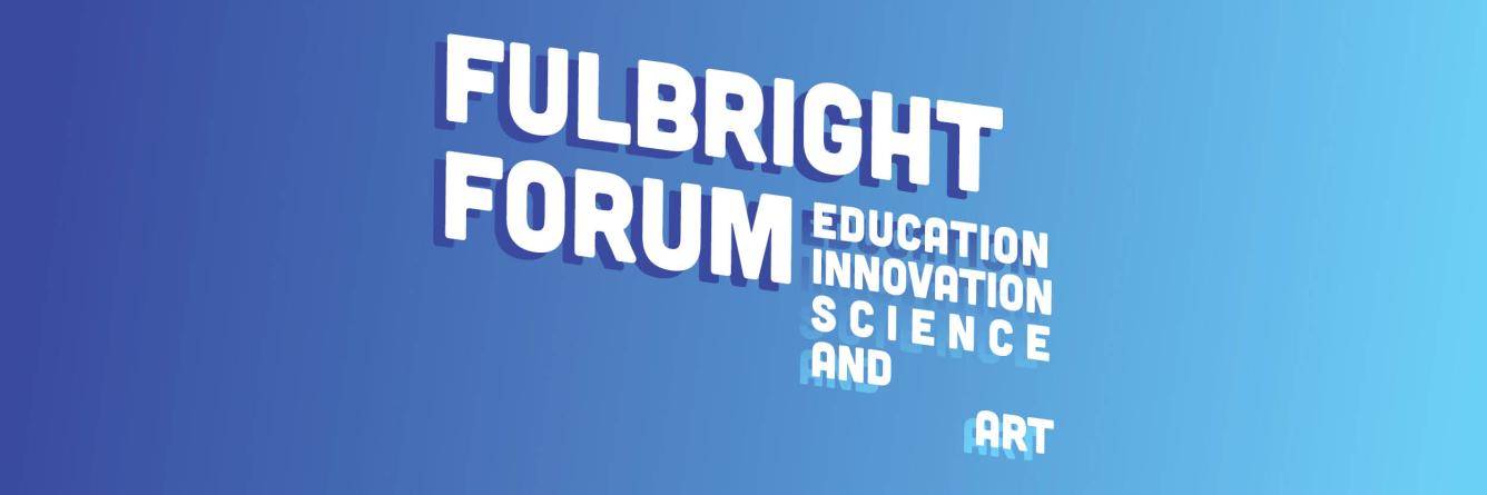 Fulbright Forum on Education, Innovation, Science and Art logo. White letters spelling out the name of the event on a blue-ish gradient background.